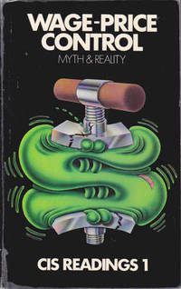 Wage-price Control: Myth and Reality: CIS Readings 1