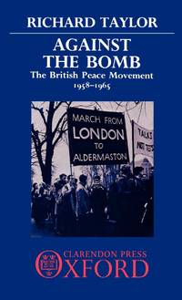 Against the Bomb: The British Peace Movement, 1958-1965