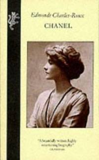 Chanel : Her Life, Her World - and the Woman Behind the Legend She Herself Created