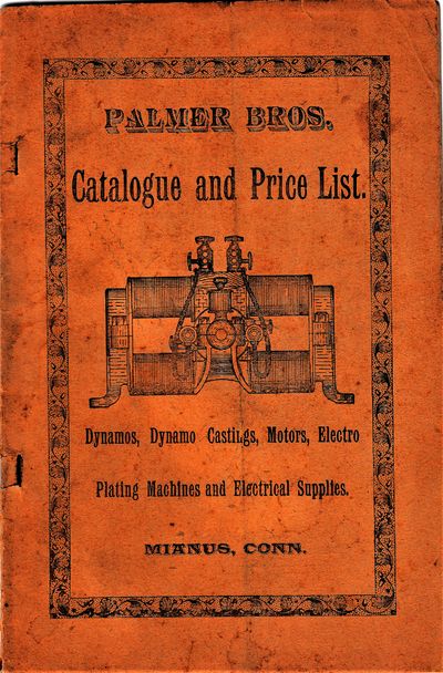 Palmer Bros. Catalog and Price List Dynamos ... Motors, Electro Plating Machines ....