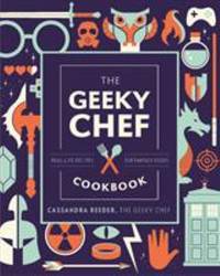 The Geeky Chef Cookbook : Real-Life Recipes for Fantasy Foods