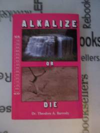 Alkalize or Die: Superior Health Through Proper Alkaline-Acid Balance