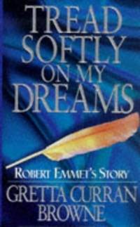 Tread Softly on My Dreams: The Robert Emmet Story
