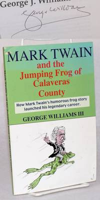 cover of Mark Twain and the jumping frog of Calaveras County; how Mark Twain's humorous frog story launched his legendary writing career