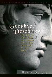 Goodbye, Descartes : The End of Logic and the Search for a New Cosmology of the Mind