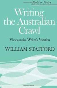 Writing the Australian Crawl: Views on the Writer&#039;s Vocation (Poets on Poetry) by William Stafford - 1978-09-03