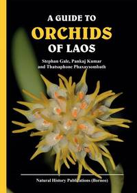 A Guide to The Orchids of Laos by Pankaj Kumar & Thatsaphone Phaxaysombath Stephan Gale - Paperback - First edition - 2018 - from The Penang Bookshelf (SKU: LA6)