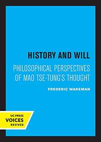 History And Will: Philosophical Perspectives Of Mao Tse Tung'S Thought Center For Chinese Studies Uc Berkeley Paperback