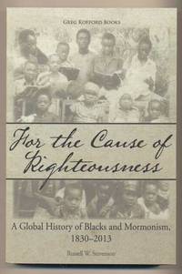 For the Cause of Righteousness: A Global History of Blacks and Mormonism, 1830-2013