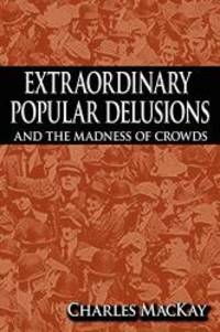 image of Extraordinary Popular Delusions and the Madness of Crowds