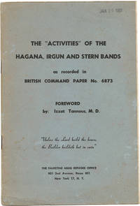 THE ACTIVITIES OF THE HAGANA, IRGUN AND STERN BANDS AS RECORDED IN BRITISH COMMAND PAPER No. 6873 by Tannous, Izzat (foreword) - [1960]