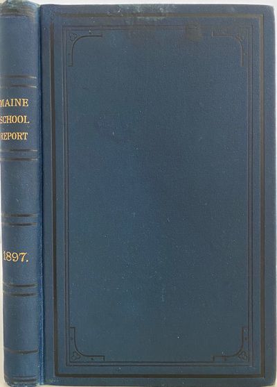 Report of the State Superintendent of Public Schools of the State of Maine for the School Year Ending June 1, 1897