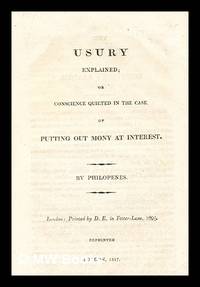 Usury explained, or Conscience quieted in the case of putting out mony at interest
