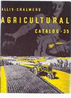 Allis Chalmers Agricultural Catalog # 35 - 1935 ( Facsimile Catalogue for Tractors, Threshers, Plows, Harrows, Combines, etc )