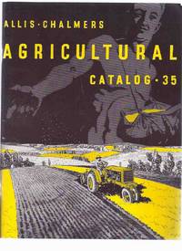 Allis Chalmers Agricultural Catalog # 35 - 1935 ( Facsimile Catalogue for Tractors, Threshers, Plows, Harrows, Combines, etc ) by No Author / Allis Chalmers Agricultural Catalog # 35 - 1992