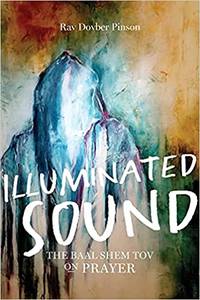 cover of Illuminated Sound: The Baal Shem Tov on Prayer