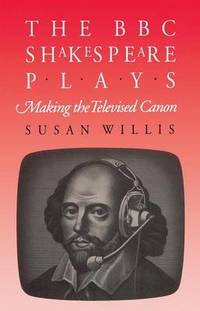 The BBC Shakespeare Plays: Making the Televised Canon