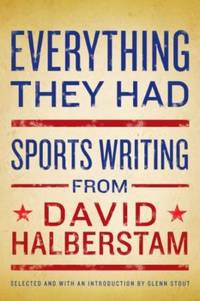 Everything They Had : Sports Writing from David Halberstam