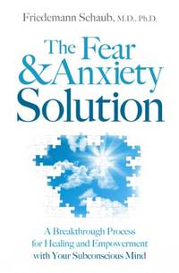 The Fear and Anxiety Solution: A Breakthrough Process for Healing and Empowerment with Your...