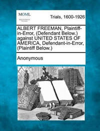 Albert Freeman, Plaintiff-In-Error, (Defendant Below.) Against United States of America,...