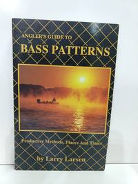 Angler's Guide to Bass Patterns: Productive Methods, Places and Times (SIGNED)
