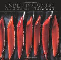 Under Pressure: Cooking Sous Vide (The Thomas Keller Library)