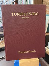 Turff and Twigg: Volume One: The French Lands: A Study of Ten Thousand Acres Donated by King William, III to the French Refugees Who Settled At Manakintowne on the Southern Bank of James River in the Colony of Virginia in 1700