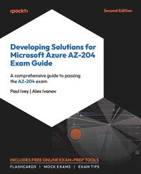Developing Solutions for Microsoft Azure AZ-204 Exam Guide: A comprehensive guide to passing the...