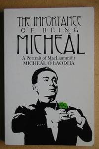 The Importance of Being Micheal. A Portrait of MacLiammoir.