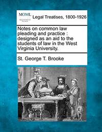 Notes on Common Law Pleading and Practice: Designed as an Aid to the Students of Law in the West...