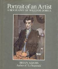 Portrait Of An Artist: A Biography of William Dobell by ADAMS, Brian