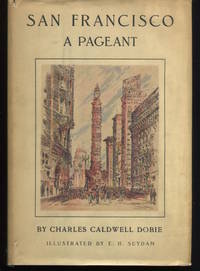 San Francisco A Pageant. by Dobie, Charles Caldwell - 1933.