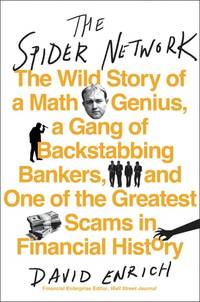 The Spider Network: The Wild Story of a Math Genius, a Gang of Backstabbing Bankers, and One of...