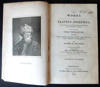 The Works of Flavius Josephus Including three dissertations concerning Jesus Christ, John the Baptist, James the Just, God&#039;s Command to Abraham, with an index to the whole by William Whiston - 1829