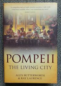 POMPEII:  THE LIVING CITY. by Butterworht, Alex & Laurence, Ray - 2005