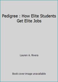 Pedigree : How Elite Students Get Elite Jobs