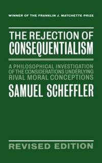The Rejection of Consequentialism: A Philosophical Investigation of the Considerations Underlying...