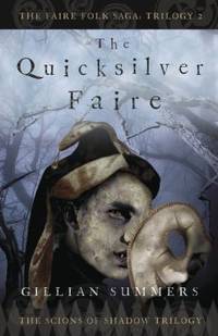 The Quicksilver Faire: The Scions of Shadow Trilogy, Book 2 (The Faire Folk Saga)