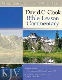 David C. Cook's KJV Bible Lesson Commentary 2010-11 : The Essential Study Companion for Every...