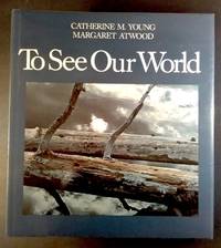 To See Our World by Margaret Atwood Catherine M. Young - Hardcover - 1979 - from Don Wood Bookseller (SKU: 6417)