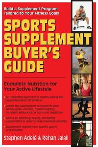 Sports Supplement Buyer's Guide : Complete Nutrition for Your Active Lifestyle
