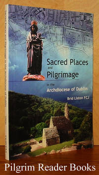 Sacred Places and Pilgrimage in the Archdiocese of Dublin by Liston FCJ., Brid - 2000