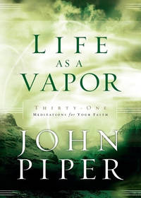 Life as a Vapor: Thirty-One Meditations for Your Faith