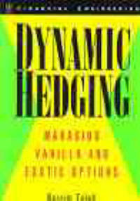 Dynamic Hedging: Managing Vanilla and Exotic Options by Nassim