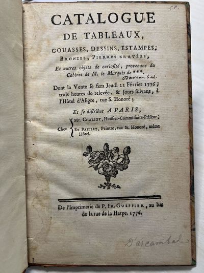 Catalogue de Tableaux, Gouasses, Dessins, Estampes, Bronzes, Pierres gravées, et autres objets de curiosités, provenans du Cabinet de M. le Marquis de *** (22 February 1776 and following days)