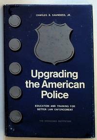 Upgrading the American Police: Educating and Training for Better Law Enforcement