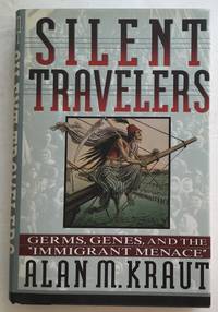 Silent Travelers: Germs, Genes, and the 'Immigrant Menace.'