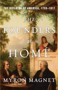 The Founders at Home : The Building of America, 1735-1817