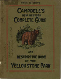 Campbell`s New Revised Complete Guide and Descriptive Book of the Yellowstone Park