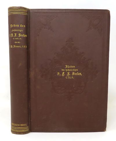 Leben und Wirken des hochwürdigen P. Franz Xaver Seelos aus der